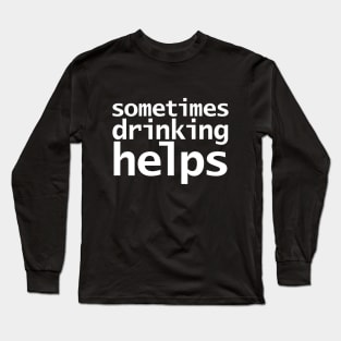 Sometimes Drinking Helps Funny Typography Long Sleeve T-Shirt